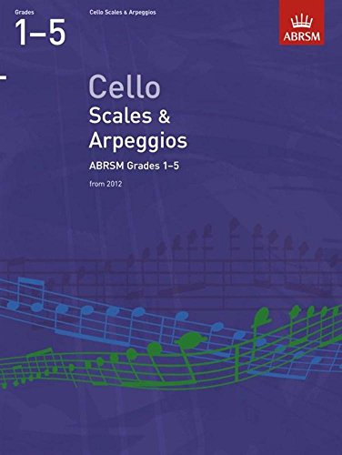Cello Scales & Arpeggios, ABRSM Grades 1-5: from 2012 (ABRSM Scales & Arpeggios) von ABRSM